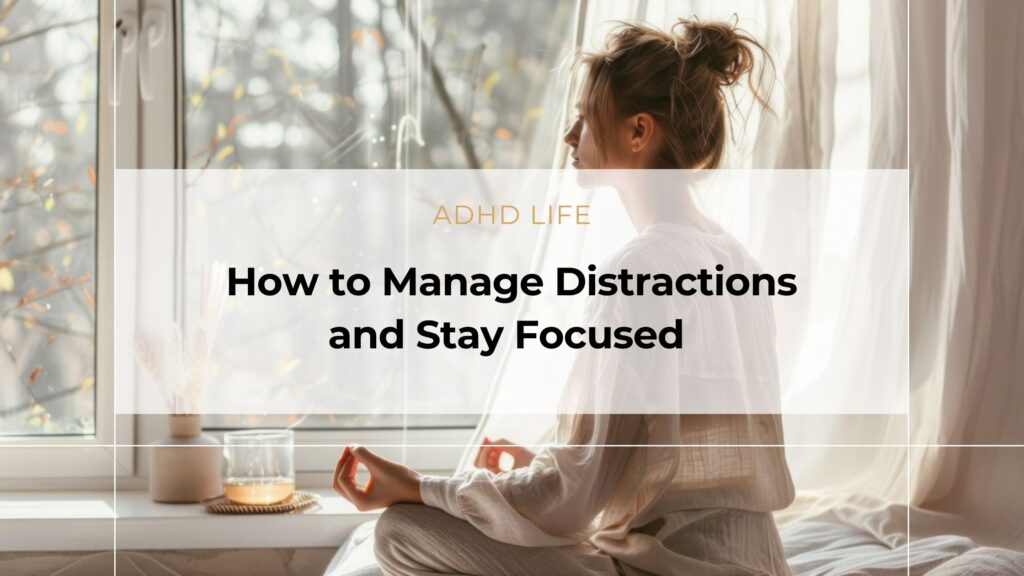 How to Manage Distractions and Stay Focused